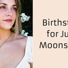 BIRTHSTONE FOR JUNE: MOONSTONE