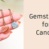 GEMSTONES FOR CANCER
