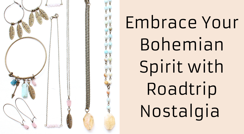 EMBRACE YOUR BOHEMIAN SPIRIT WITH ROADTRIP NOSTALGIA