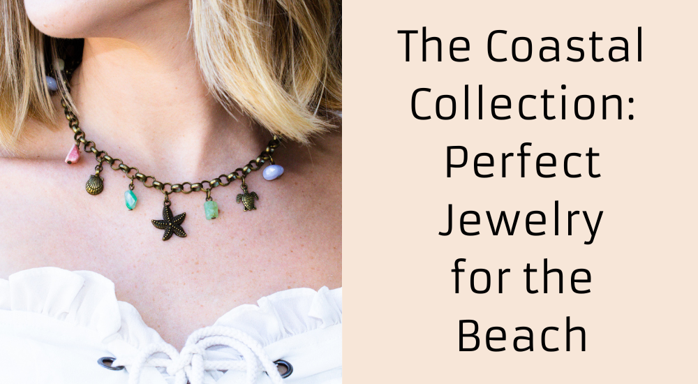 THE COASTAL COLLECTION: PERFECT JEWELRY FOR THE BEACH